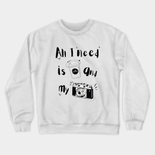 All I need is coffee and my camera, photography, photographer Crewneck Sweatshirt